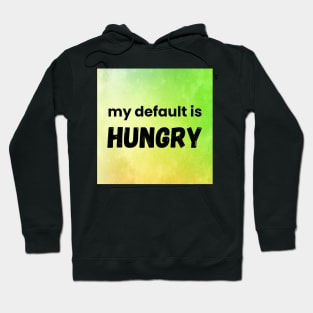 My Default Is Hungry Hoodie